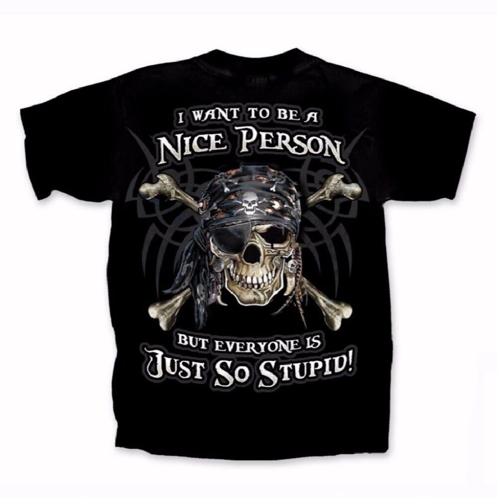 I Want To Be Nice But Everyone Is So Stupid Pirate Short Sleeve T-Shirt - NEW